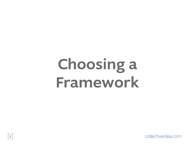 collectiveidea.com
Choosing a
Framework
