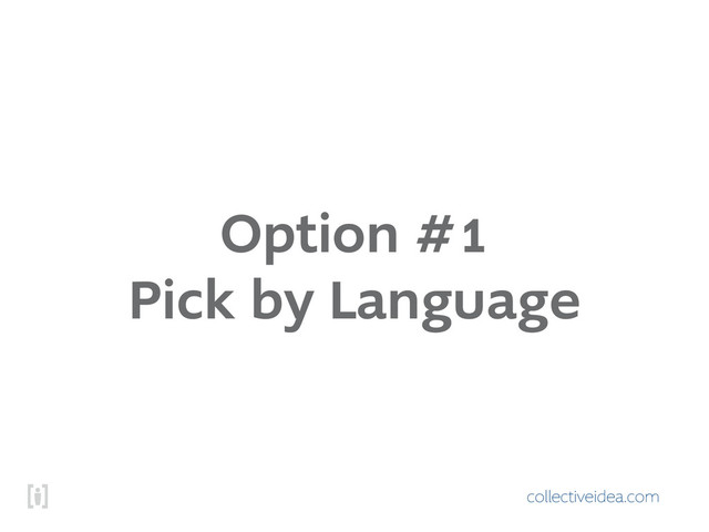 collectiveidea.com
Option #1
Pick by Language
