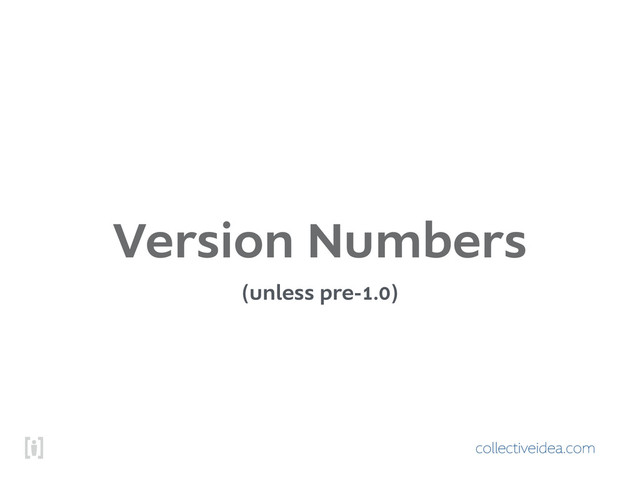 collectiveidea.com
Version Numbers
(unless pre-1.0)
