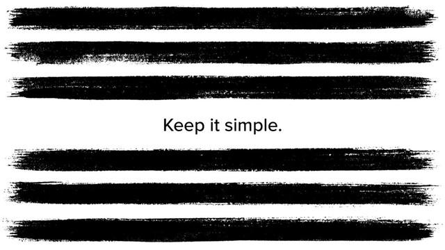 Keep it simple.
