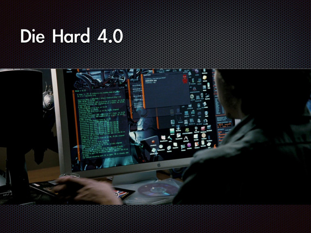 Die	 Hard	 4.0

