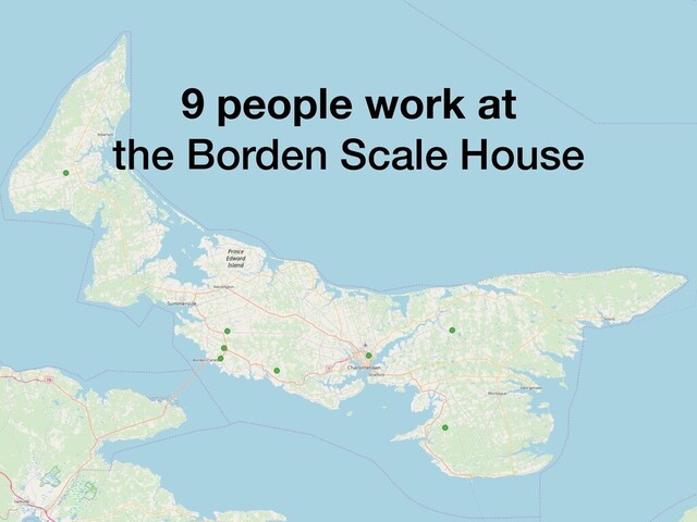 9 people work at
the Borden Scale House
