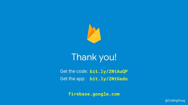Thank you!
@CodingDoug
firebase.google.com
Get the code:
Get the app:
bit.ly/2NtAuQP
bit.ly/2NtGedo
