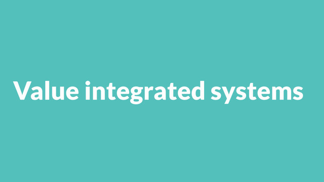 Value integrated systems
