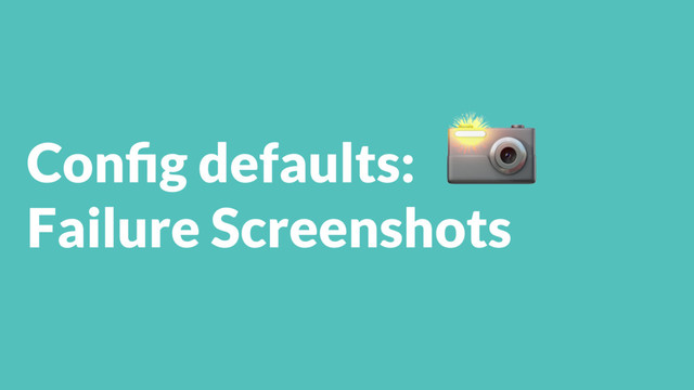 Conﬁg defaults:
Failure Screenshots


