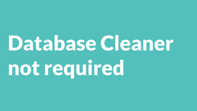 Database Cleaner
not required
