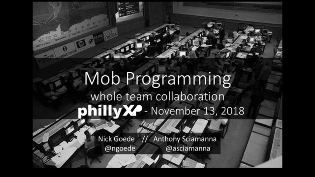 Mob Programming
whole team collaboration
- November 13, 2018
Nick Goede // Anthony Sciamanna
@ngoede @asciamanna
