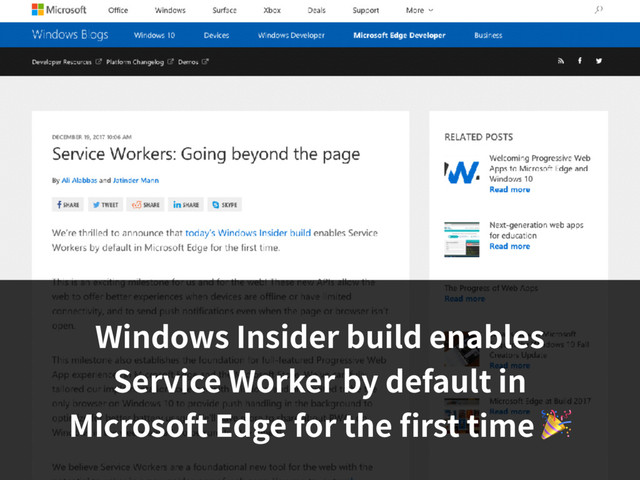 Windows Insider build enables
Service Worker by default in
Microsoft Edge for the ﬁrst time 

