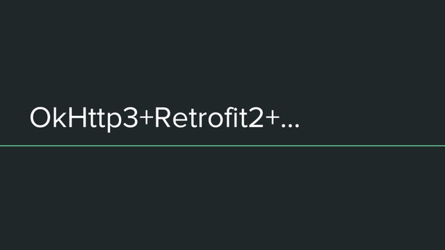 OkHttp3+Retrofit2+...
