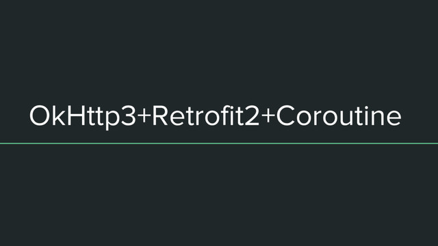 OkHttp3+Retrofit2+Coroutine
