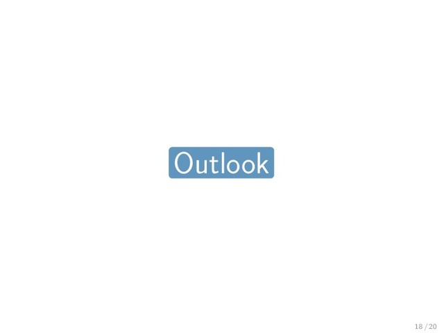 Outlook
18 / 20

