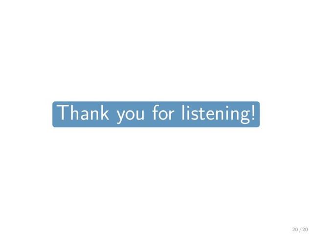 Thank you for listening!
20 / 20
