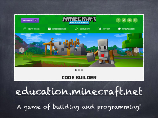 education.minecraft.net
A game of building and programming!
