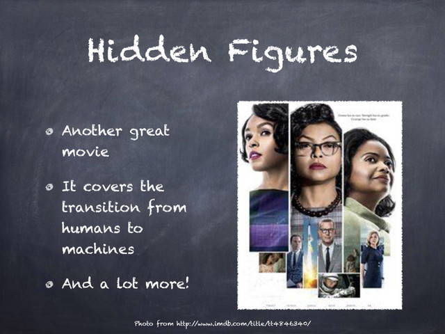 Hidden Figures
Another great
movie
It covers the
transition from
humans to
machines
And a lot more!
Photo from http:/
/www.imdb.com/title/tt4846340/

