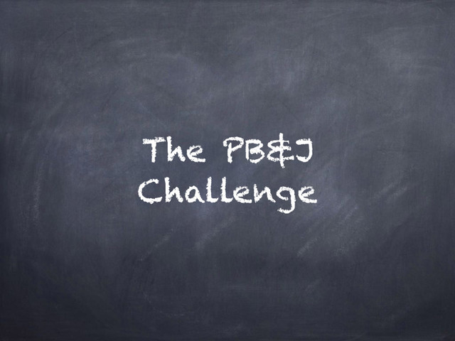 The PB&J
Challenge
