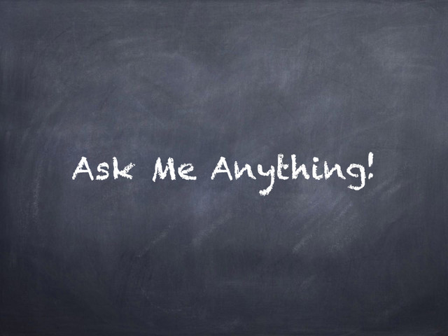 Ask Me Anything!
