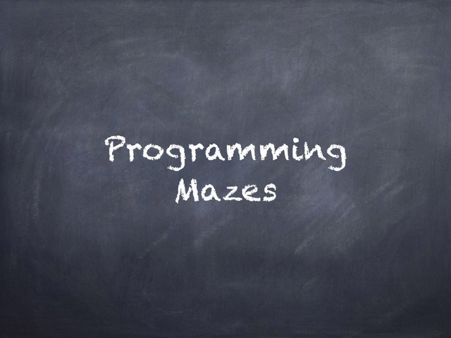 Programming
Mazes
