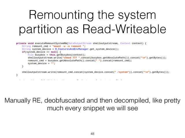 Remounting the system
partition as Read-Writeable
48
Manually RE, deobfuscated and then decompiled, like pretty
much every snippet we will see

