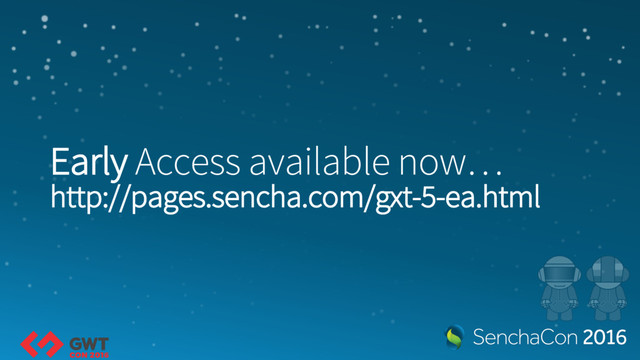 Early Access available now…
http://pages.sencha.com/gxt-5-ea.html
