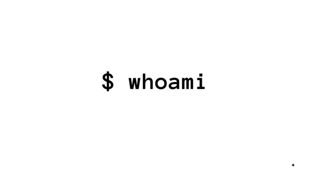 $ whoami
4
