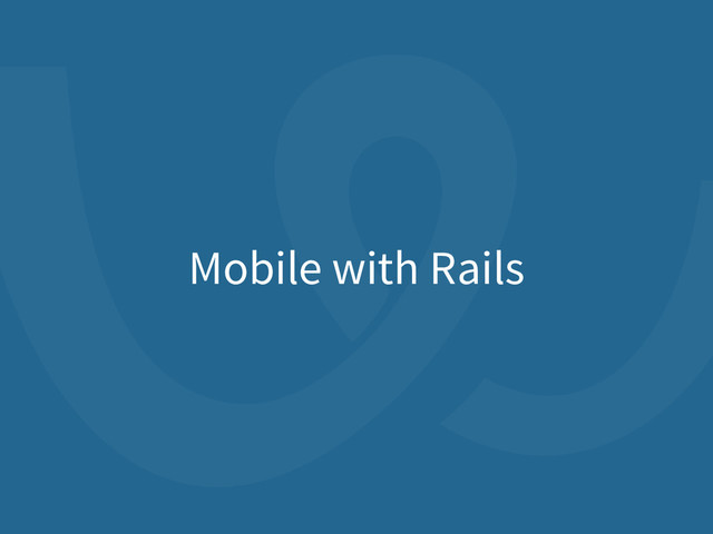 Mobile with Rails
