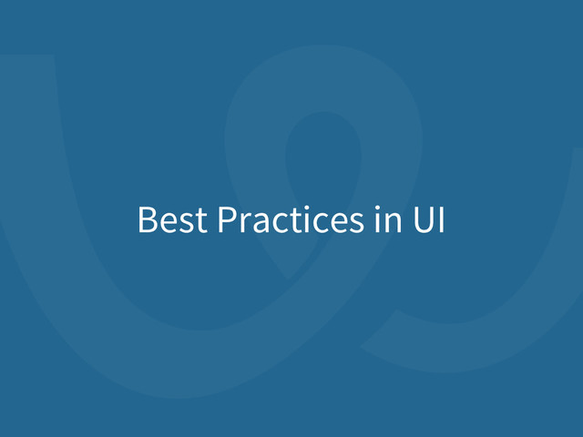 Best Practices in UI
