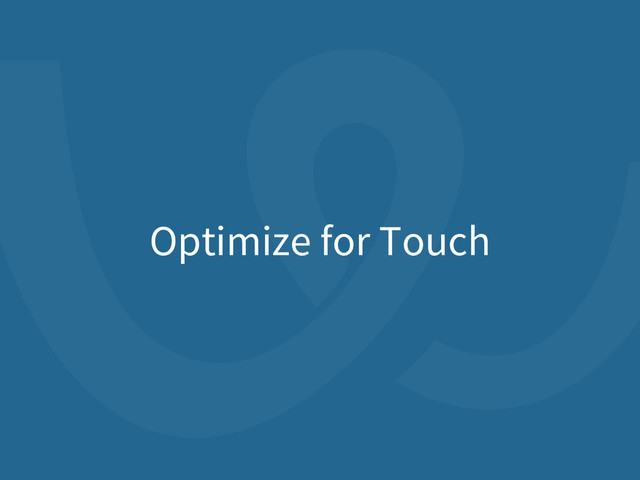 Optimize for Touch
