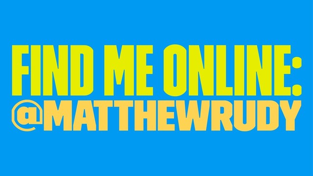 Find me online:
@MatthewRudy
