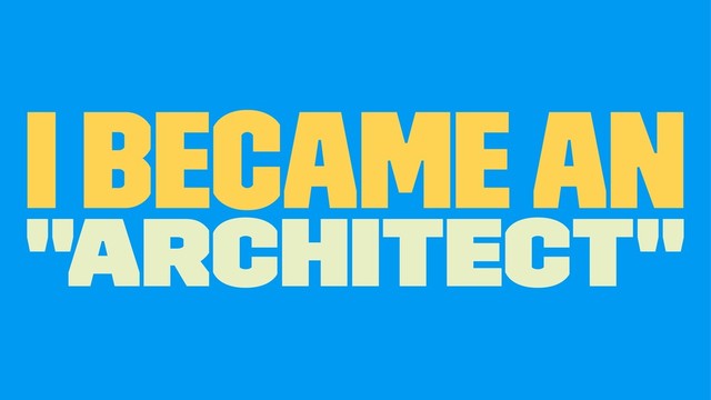 I became an
"Architect"
