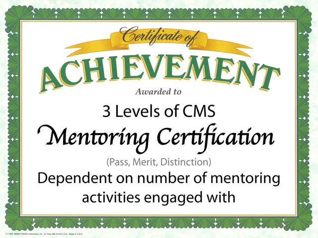 3 Levels of CMS
Mentoring Certiﬁcation	

(Pass, Merit, Distinction)
Dependent on number of mentoring
activities engaged with
