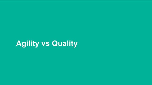Agility vs Quality
