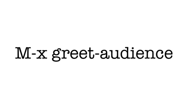 M-x greet-audience
