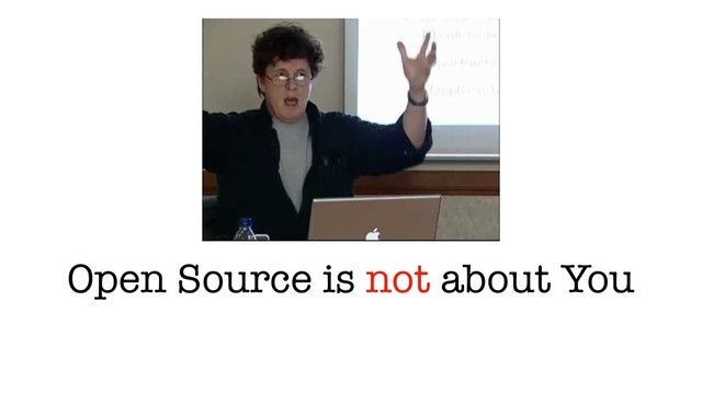 Open Source is not about You
