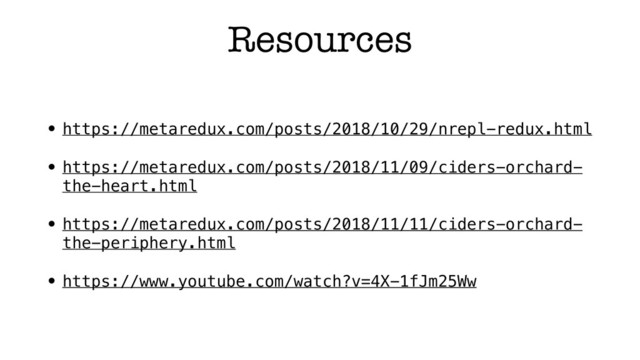 Resources
• https://metaredux.com/posts/2018/10/29/nrepl-redux.html
• https://metaredux.com/posts/2018/11/09/ciders-orchard-
the-heart.html
• https://metaredux.com/posts/2018/11/11/ciders-orchard-
the-periphery.html
• https://www.youtube.com/watch?v=4X-1fJm25Ww
