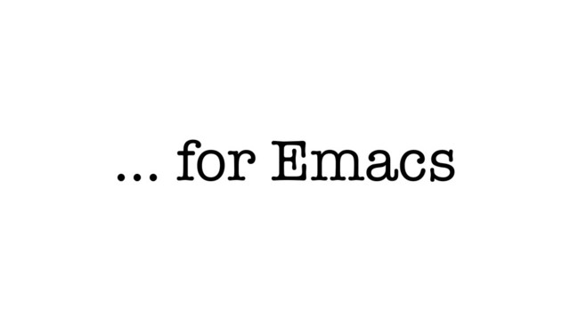 … for Emacs
