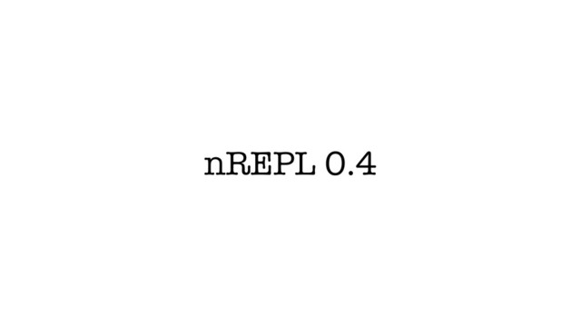 nREPL 0.4
