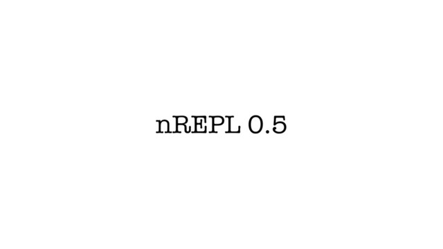 nREPL 0.5
