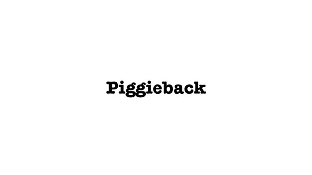 Piggieback
