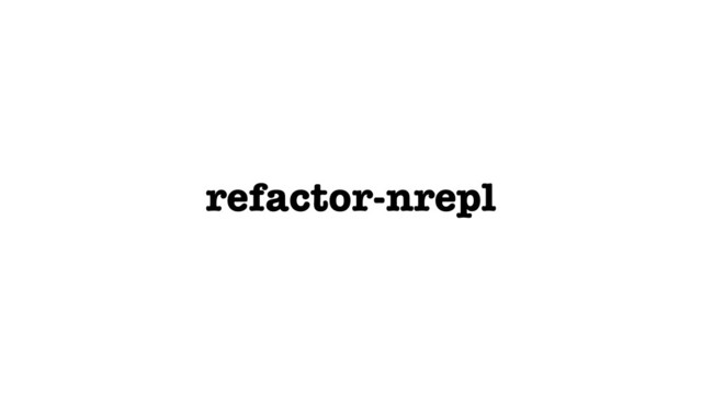 refactor-nrepl
