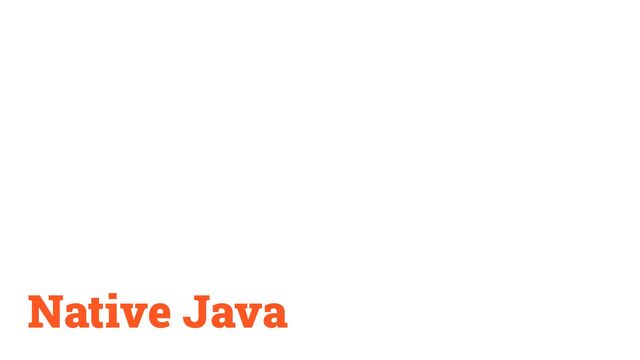 Native Java
