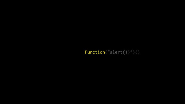 Function("alert(1)")()
