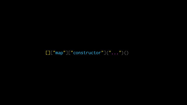 []["map"]["constructor"]("...")()

