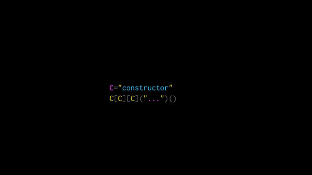 C="constructor"
C[C][C]("...")()
