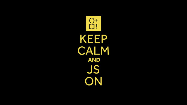 KEEP 
CALM
AND
JS
ON
()+
[]!
