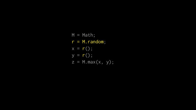 M = Math;
r = M.random;
x = r();
y = r();
z = M.max(x, y);
