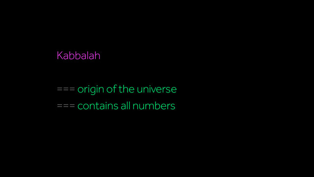 Kabbalah
=== origin of the universe
=== contains all numbers
