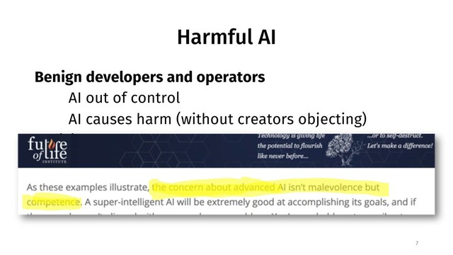 Harmful AI
Benign developers and operators
AI out of control
AI causes harm (without creators objecting)
Malicious operators
Build AI to do harm
7
