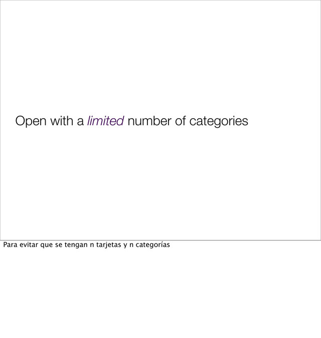 Open with a limited number of categories
Para evitar que se tengan n tarjetas y n categorías
