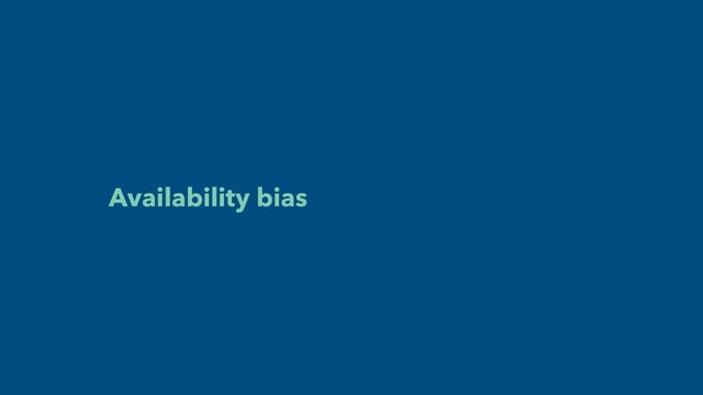 Availability bias
