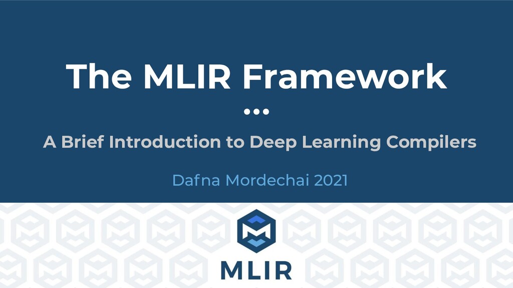 The MLIR Framework A Brief Introduction to Deep Learning Compilers